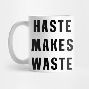 Haste makes waste Mug